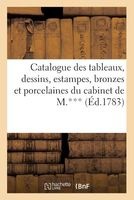 Catalogue Des Tableaux, Dessins, Estampes, Bronzes Et Porcelaines Du Cabinet de M.*** - . Vente 6 Mars 1783 (French, Paperback) - Paillet Photo