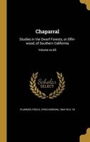 Chaparral - Studies in the Dwarf Forests, or Elfin-Wood, of Southern California; Volume No.85 (Hardcover) - Fred G Fred Gordon 1864 191 Plummer Photo