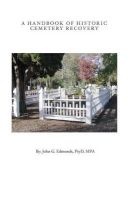 A Handbook of Historic Cemetery Recovery (Paperback) - John G Edmonds Photo