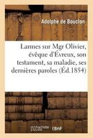 Larmes Sur Mgr Olivier, Eveque D'Evreux, Son Testament, Sa Maladie, Ses Dernieres Paroles (French, Paperback) - De Bouclon a Photo