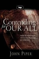 Contending for Our All - Defending Truth and Treasuring Christ in the Lives of Athanasius, John Owen and J. Gresham Machen (Paperback) - John Piper Photo