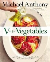 V is for Vegetables - Inspired Recipes & Techniques for Home Cooks - From Artichokes to Zucchini (Hardcover) - Michael Anthony Photo