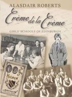 Creme De La Creme - Girls' Schools of Edinburgh (Paperback, 2nd edition) - Alasdair Roberts Photo