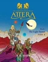 The Legendary Kingdoms of Attera - Book 1 the Light Stones Part 1 (Paperback) - Brian R Hall Photo