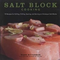 Salt Block Cooking - 70 Recipes for Grilling, Chilling, Searing, and Serving on Himalayan Salt Blocks (Hardcover) - Mark Bitterman Photo
