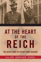 At the Heart of the Reich - The Secret Diary of Hitler's Army Adjutant (Hardcover) - Gerhard Engel Photo