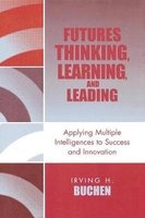 Futures Thinking, Learning, and Leading - Applying Multiple Intelligences to Success and Innovation (Paperback) - Irving H Buchen Photo