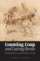 Counting Coup and Cutting Horses - Intertribal Warfare on the Northern Plains, 1738-1889 (Paperback) - Anthony R McGinnis Photo