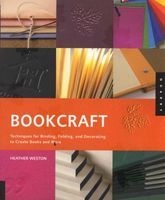 Bookcraft - Techniques for Binding, Folding, and Decorating to Create Books and More (Paperback) - Heather Weston Photo