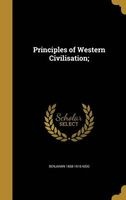 Principles of Western Civilisation; (Hardcover) - Benjamin 1858 1916 Kidd Photo