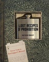 Lost Recipes of Prohibition - Notes from a Bootlegger's Manual (Hardcover, annotated edition) - Matthew B Rowley Photo