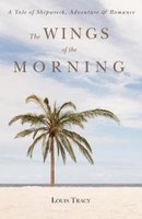 The Wings of the Morning - A Tale of Shipwreck, Adventure, and Romance (Paperback) - Louis Tracy Photo