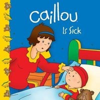 Caillou is Sick (Paperback) - Roger Harvey Photo