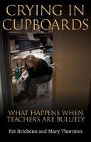 Crying in Cupboards - What Happens When Teachers are Bullied? (Paperback) - Mary Thornton Photo