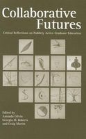 Collaborative Futures - Critical Perspectives on Publicly Active Graduate Education (Paperback, New) - Amanda Gilvin Photo