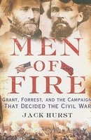 Men of Fire - Grant, Forrest, and the Campaign That Decided the Civil War (Paperback) - Jack Hurst Photo