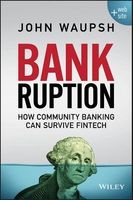 Bankruption - How Community Banking Can Survive Fintech (Hardcover) - John Waupsh Photo