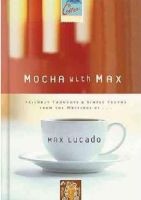 Mocha with Max - Friendly Thoughts and Simple Truths from the Writings of  (Hardcover) - Max Lucado Photo