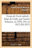 Errata de L'Ecrit Intitule: Siege de Cadix, Par L'Armee Francaise, En 1810, 1811 Et 1812 (French, Paperback) - Joseph Gabriel Marie De Beaumont Photo