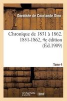Chronique de 1831 a 1862. 4. 1851-1862, 4e Edition (French, Paperback) - Dino D Photo