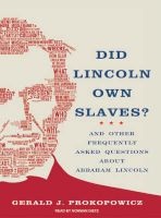 Did Lincoln Own Slaves? - And Other Frequently Asked Questions About Abraham Lincoln (Standard format, CD, Library ed) - Gerald J Prokopowicz Photo
