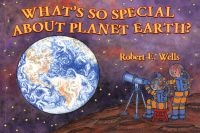 What's So Special about Planet Earth? (Paperback) - Robert E Wells Photo