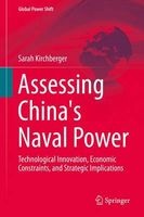 Assessing China's Naval Power - Technological Innovation, Economic Constraints, and Strategic Implications (Hardcover) - Sarah Kirchberger Photo