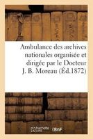 Ambulance Des Archives Nationales Organisee Et Dirigee Par Le Docteur J. B. Moreau. Description (French, Paperback) - Sans Auteur Photo