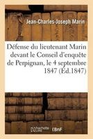 Defense Du Lieutenant Marin Devant Le Conseil D'Enquete de Perpignan, Le 4 Septembre 1847 (French, Paperback) - Marin J C J Photo