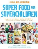 Superfood for Superchildren - Delicious, Low-Sugar Recipes for Healthy, Happy Children, from Toddlers to Teens (Paperback) - Tim Noakes Photo
