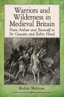 Warriors and Wilderness in Medieval Britain - From Arthur and Beowulf to Sir Gawain and Robin Hood (Paperback) - Robin Melrose Photo