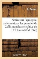 Notice Sur L'Epilepsie, Traitement Par Les Granules de Gallium Palustre Cultive Du Dr  (French, Paperback) - Durand Photo
