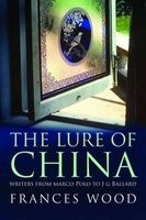 The Lure of China - Writers from Marco Polo to J. G. Ballard (Hardcover) - Frances Wood Photo