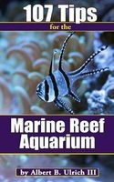 107 Tips for the Marine Reef Aquarium (Paperback) - Albert B Ulrich III Photo