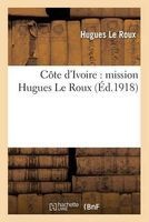 Cote D'Ivoire: Mission Hugues Le Roux (French, Paperback) - Hugues Leroux Photo