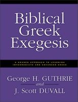 Biblical Greek Exegesis - A Graded Approach to Learning Intermediate and Advanced Greek (Paperback) - George H Guthrie Photo