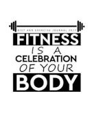 Diet and Exercise Journal 2017 Fitness Is a Celebration of Your Body (Paperback) - Exercise Journals Photo