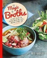 The Magic of Broths - 60 Great Recipes for Healing Broth and Stocks and How to Make Them (Paperback) - Nick Sandler Photo