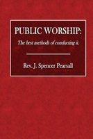 Public Worship - The Best Methods of Conducting It. (Paperback) - Rev J Spencer Pearsall Photo