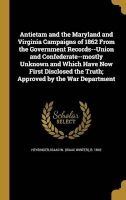 Antietam and the Maryland and Virginia Campaigns of 1862 from the Government Records--Union and Confederate--Mostly Unknown and Which Have Now First Disclosed the Truth; Approved by the War Department (Hardcover) - Isaac W Isaac Winter B 1 Heysinger Photo
