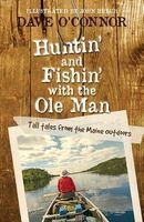 Huntin' and Fishin' with the OLE Man - Tall Tales from the Maine Outdoors (Paperback) - Dave OConnor Photo