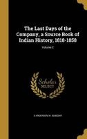 The Last Days of the Company, a Source Book of Indian History, 1818-1858; Volume 2 (Hardcover) - G Anderson Photo