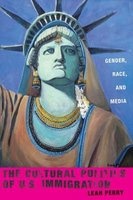 The Cultural Politics of US Immigration - Gender, Race, and Media (Paperback) - Leah Perry Photo