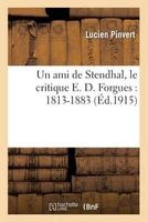 Un Ami de Stendhal, Le Critique E. D. Forgues - 1813-1883 (French, Paperback) - Lucien Pinvert Photo