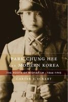 Park Chung Hee and Modern Korea - The Roots of Militarism, 1866 1945 (Hardcover) - Carter J Eckert Photo