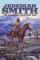 Jedediah Smith - No Ordinary Mountain Man (Paperback) - Barton H Barbour Photo