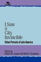 I Saw a City Invincible - Urban Portraits of Latin America (Paperback, New) - Gilbert M Joseph Photo