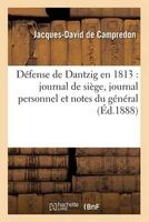 Defense de Dantzig En 1813 - Journal de Siege, Journal Personnel Et Notes Du General de Division (French, Paperback) - De Campredon J D Photo