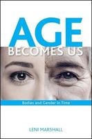 Age Becomes Us - Bodies and Gender in Time (Paperback) - Leni Marshall Photo