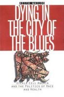 Dying in the City of the Blues - Sickle Cell Anemia and the Politics of Race and Health (Paperback, 1st New edition) - Keith Wailoo Photo